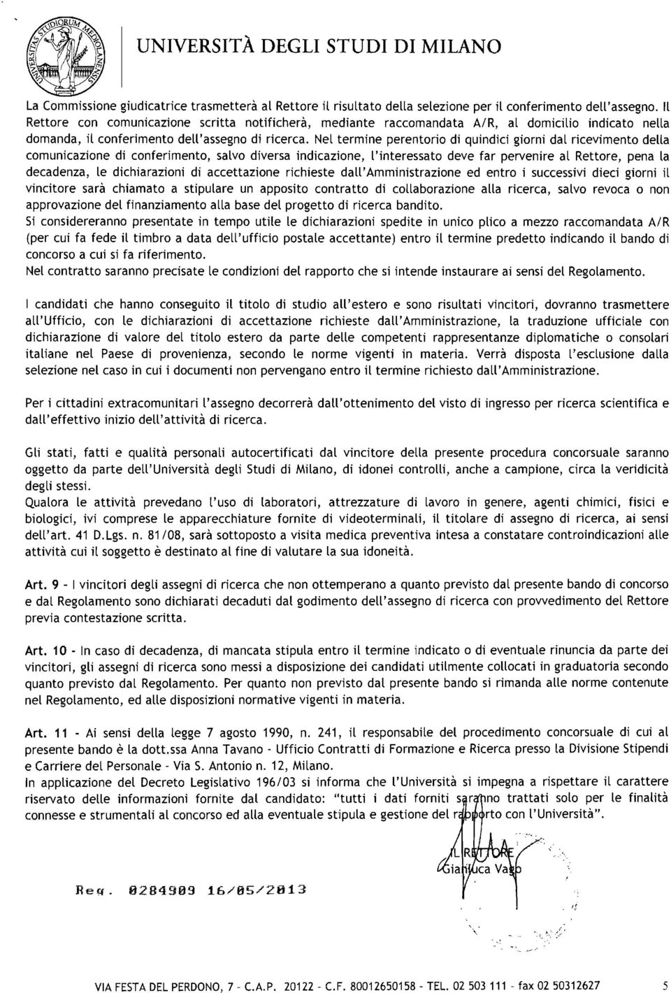 Nel termine perentorio di quindici giorni dal ricevimento della comunicazione di conferimento, salvo diversa indicazione, l'interessato deve far pervenire al Rettore, pena la decadenza, le