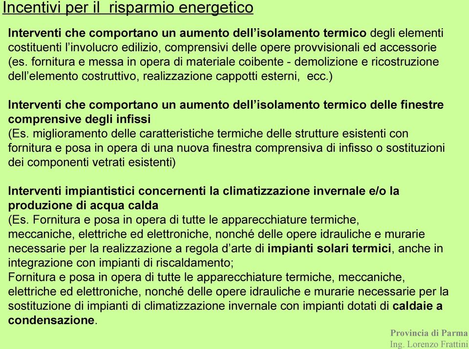 ) Interventi che comportano un aumento dell isolamento termico delle finestre comprensive degli infissi (Es.