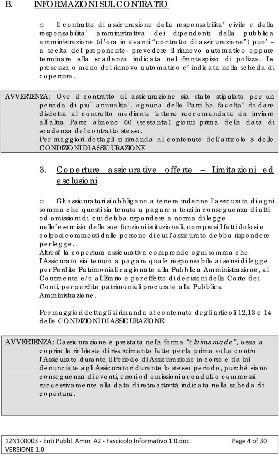 La presenza o meno del rinnovo automatico e indicata nella scheda di copertura.