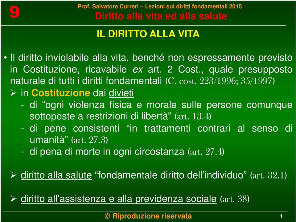 223/1996; 35/1997) in Costituzione dai divieti - di ogni violenza fisica e morale sulle persone comunque sottoposte a restrizioni di libertà (art. 13.