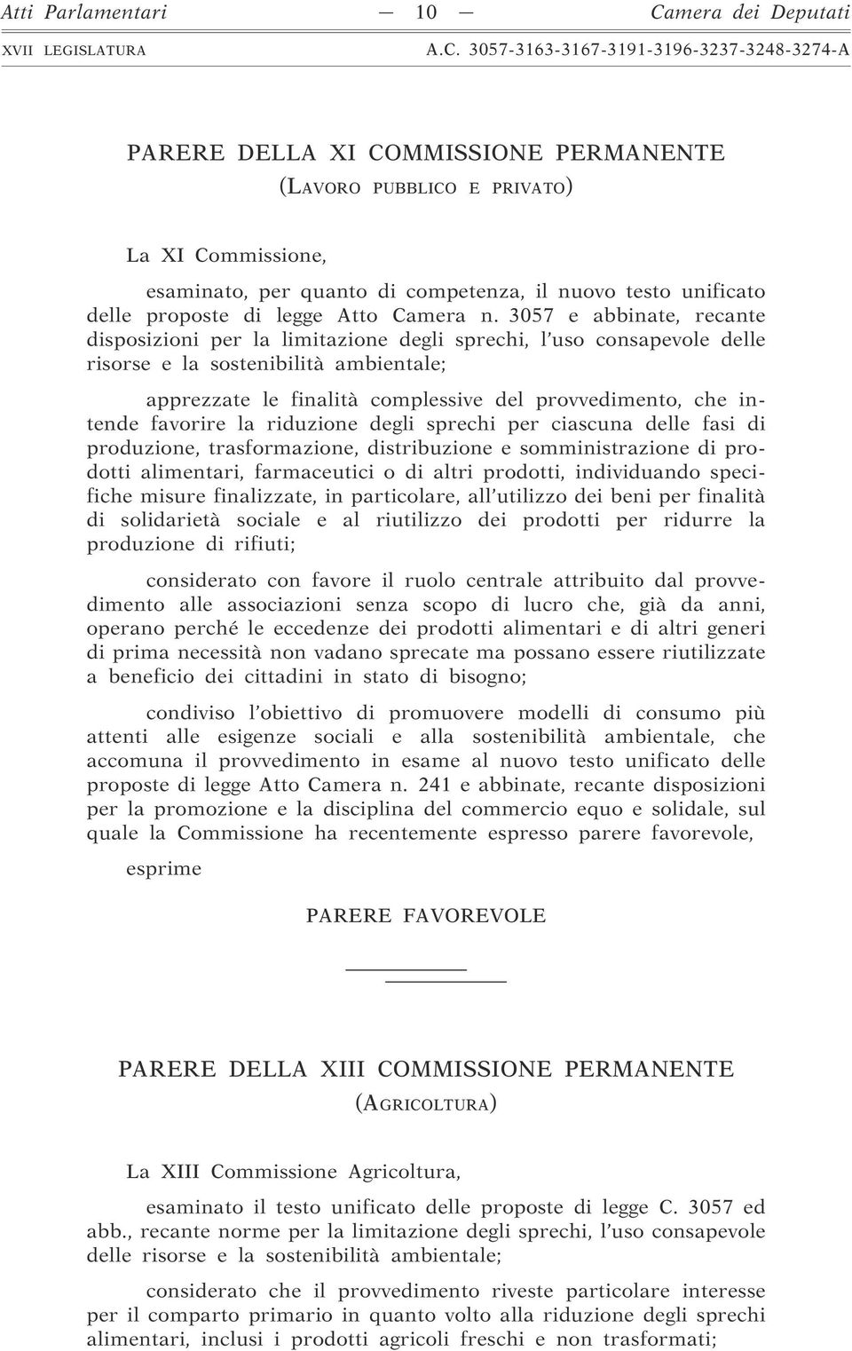 3057 e abbinate, recante disposizioni per la limitazione degli sprechi, l uso consapevole delle risorse e la sostenibilità ambientale; apprezzate le finalità complessive del provvedimento, che