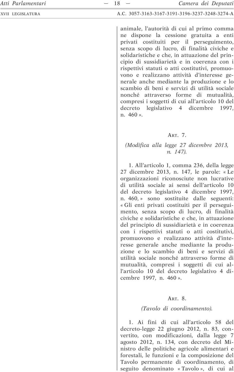 mediante la produzione e lo scambio di beni e servizi di utilità sociale nonché attraverso forme di mutualità, compresi i soggetti di cui all articolo 10 del decreto legislativo 4 dicembre 1997, n.