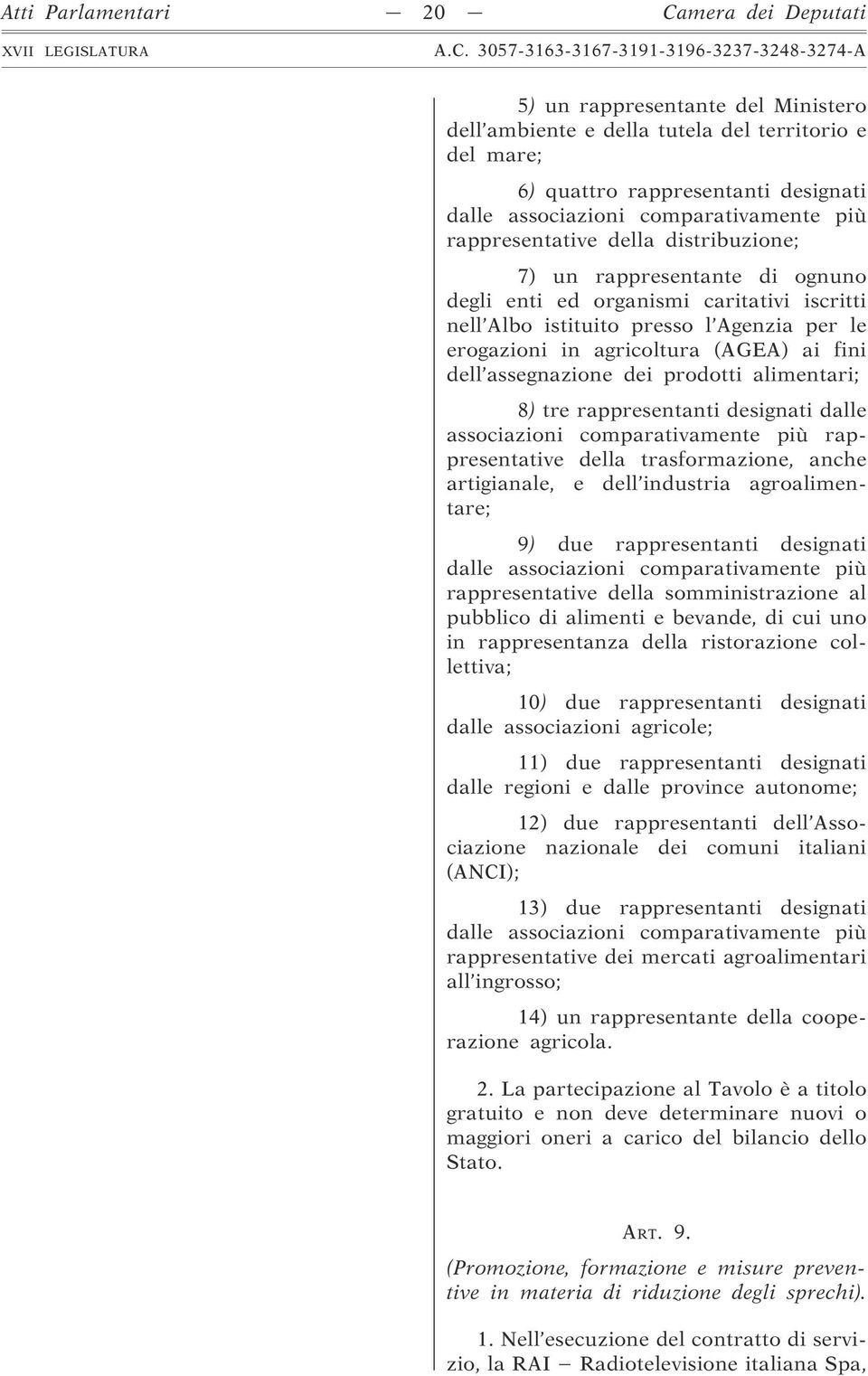 agricoltura (AGEA) ai fini dell assegnazione dei prodotti alimentari; 8) tre rappresentanti designati dalle associazioni comparativamente più rappresentative della trasformazione, anche artigianale,