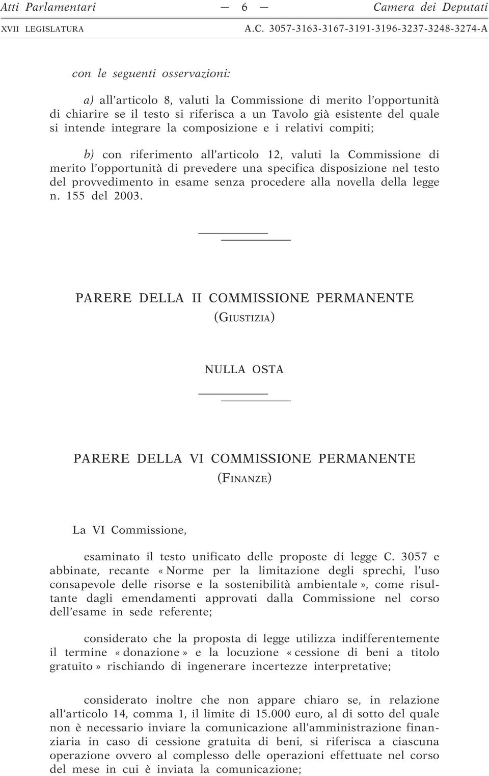 testo del provvedimento in esame senza procedere alla novella della legge n. 155 del 2003.