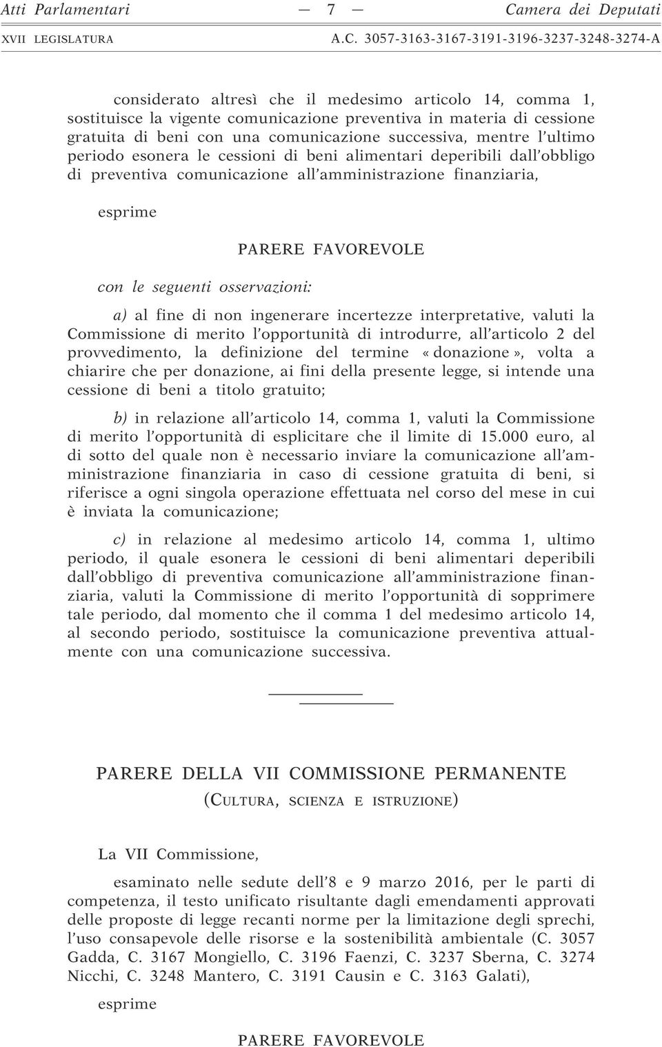 osservazioni: PARERE FAVOREVOLE a) al fine di non ingenerare incertezze interpretative, valuti la Commissione di merito l opportunità di introdurre, all articolo 2 del provvedimento, la definizione