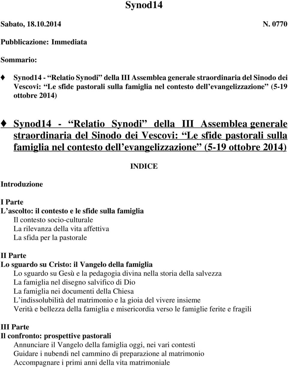 evangelizzazione (5-19 ottobre 2014) Ë Synod14 - Relatio Synodi della III Assemblea generale straordinaria del Sinodo dei Vescovi: Le sfide pastorali sulla famiglia nel contesto dell evangelizzazione