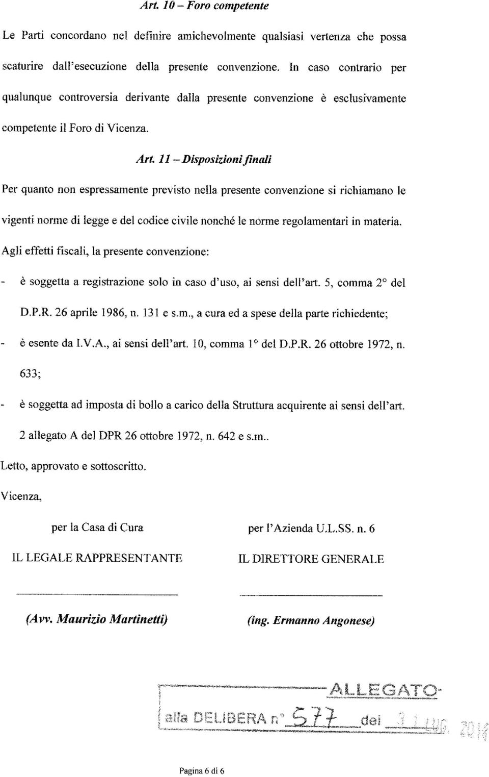 11 - Disposizioni fmalj Per quanto non espressamente previsto nella presente convenzione si richiamano le vigenti norìììe di legge e del codice civile nonché le norme regolamentari in materia.