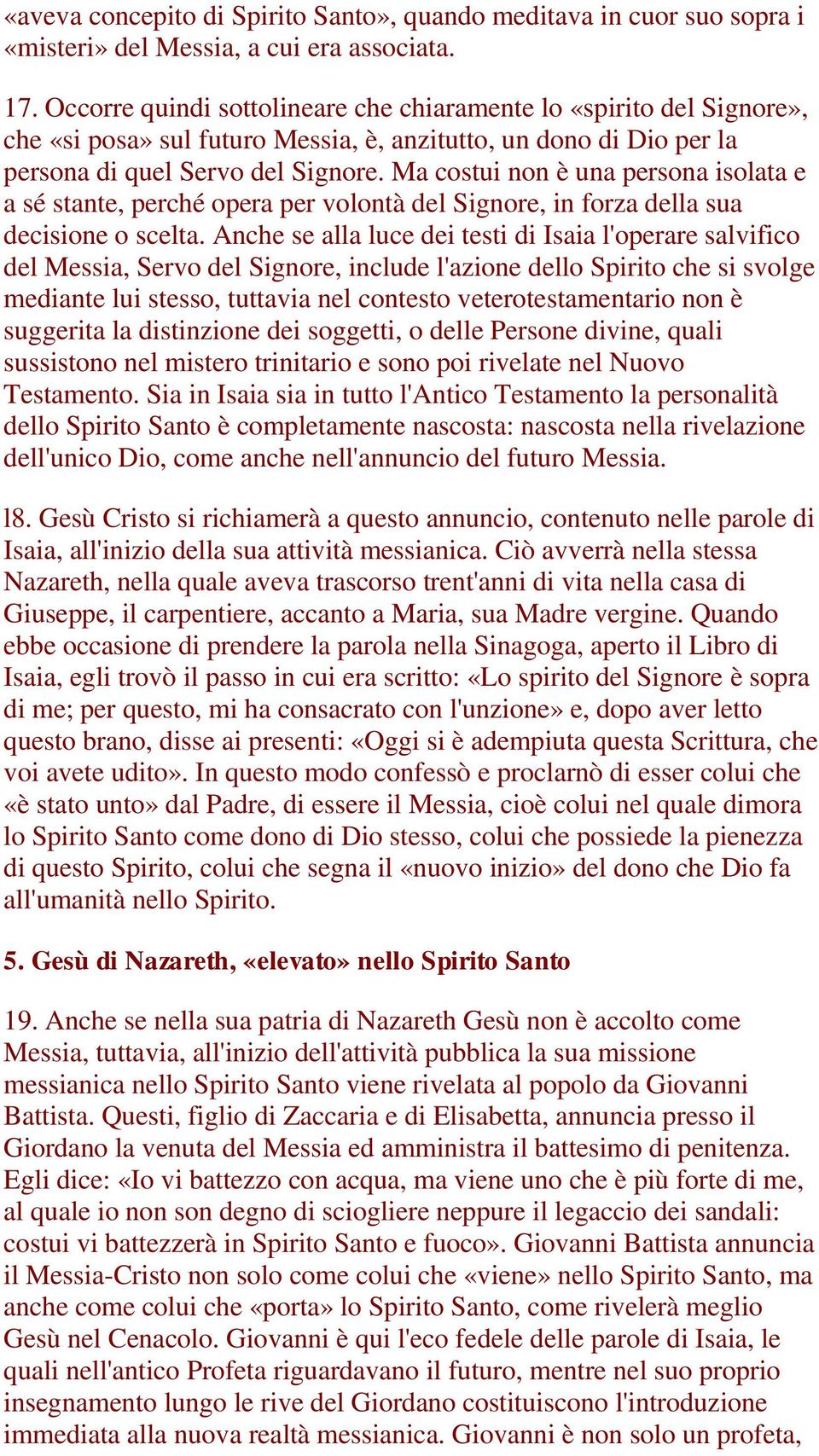 Ma costui non è una persona isolata e a sé stante, perché opera per volontà del Signore, in forza della sua decisione o scelta.