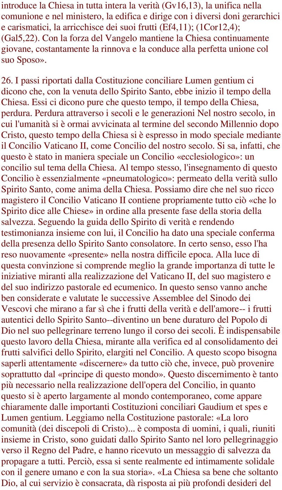 I passi riportati dalla Costituzione conciliare Lumen gentium ci dicono che, con la venuta dello Spirito Santo, ebbe inizio il tempo della Chiesa.