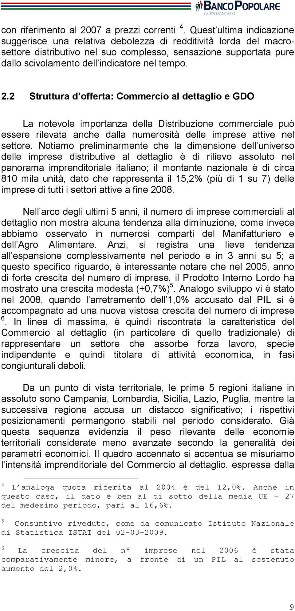 tempo. 2.2 Struttura d offerta: Commercio al dettaglio e GDO La notevole importanza della Distribuzione commerciale può essere rilevata anche dalla numerosità delle imprese attive nel settore.