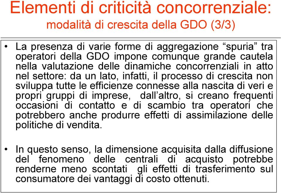 di imprese, dall altro, si creano frequenti occasioni di contatto e di scambio tra operatori che potrebbero anche produrre effetti di assimilazione delle politiche di vendita.