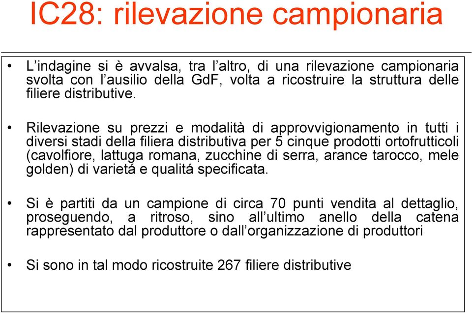 Rilevazione su prezzi e modalità di approvvigionamento in tutti i diversi stadi della filiera distributiva per 5 cinque prodotti ortofrutticoli (cavolfiore, lattuga romana,