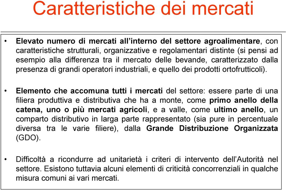 Elemento che accomuna tutti i mercati del settore: essere parte di una filiera produttiva e distributiva che ha a monte, come primo anello della catena, uno o più mercati agricoli, e a valle, come