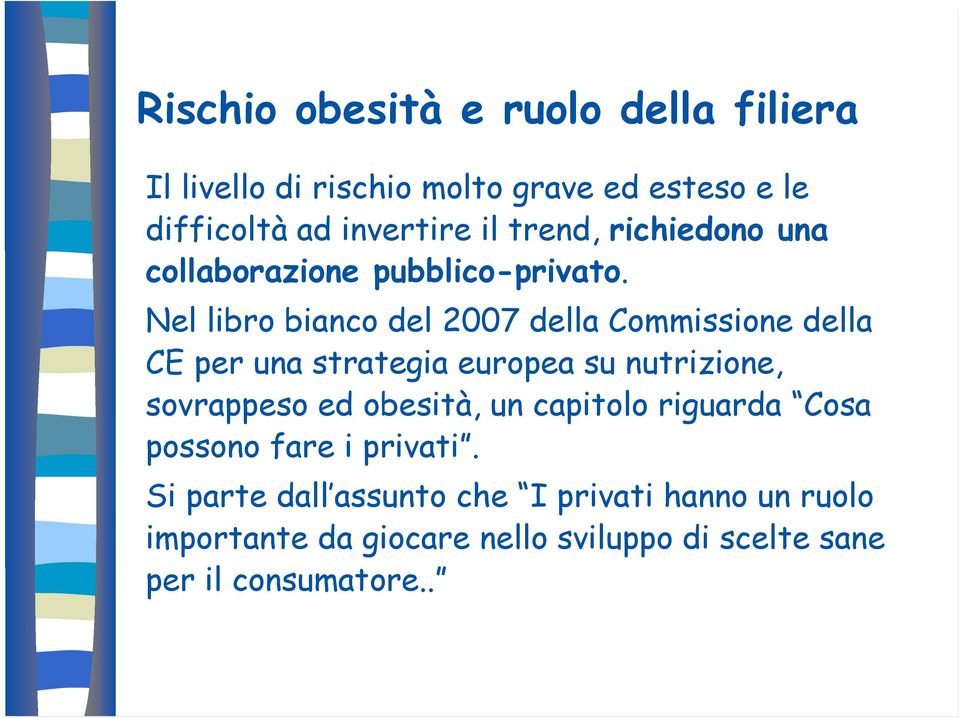 Nel libro bianco del 2007 della Commissione della CE per una strategia europea su nutrizione, sovrappeso ed