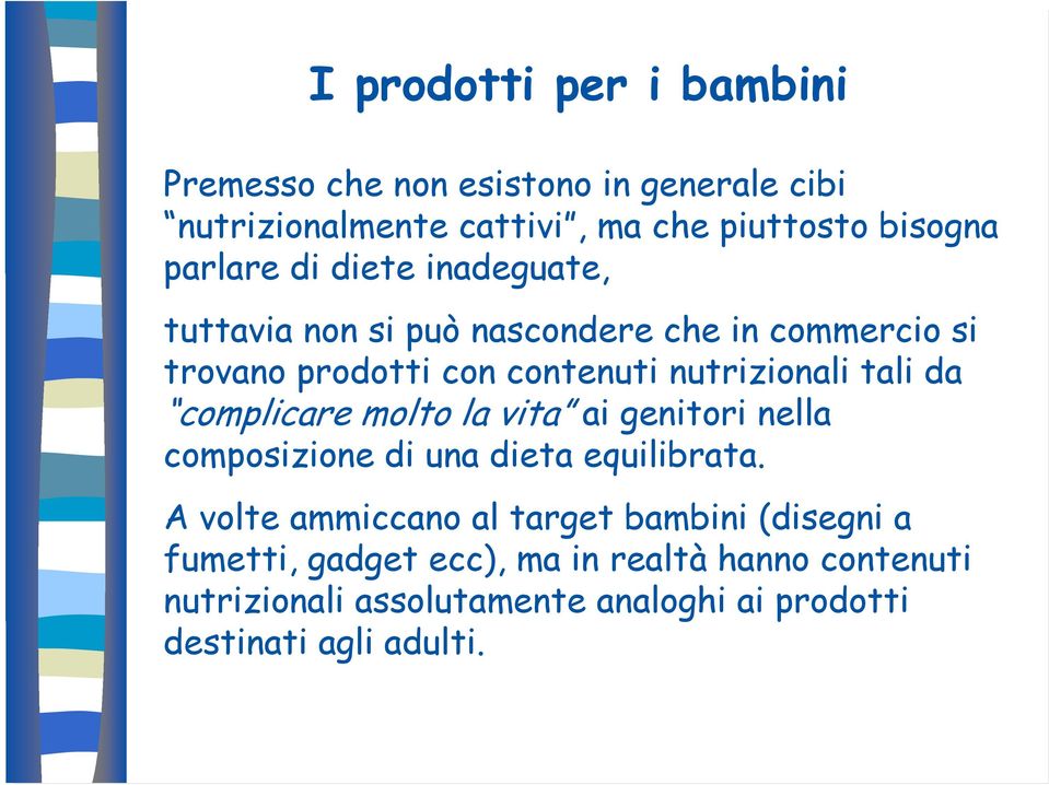 tali da complicare molto la vita ai genitori nella composizione di una dieta equilibrata.