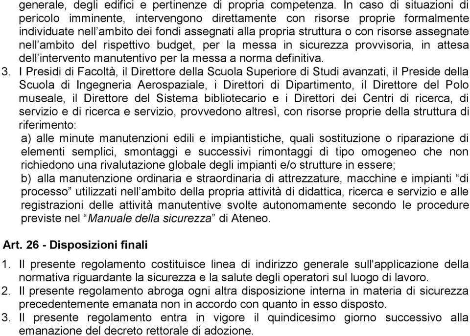 ambito del rispettivo budget, per la messa in sicurezza provvisoria, in attesa dell intervento manutentivo per la messa a norma definitiva. 3.