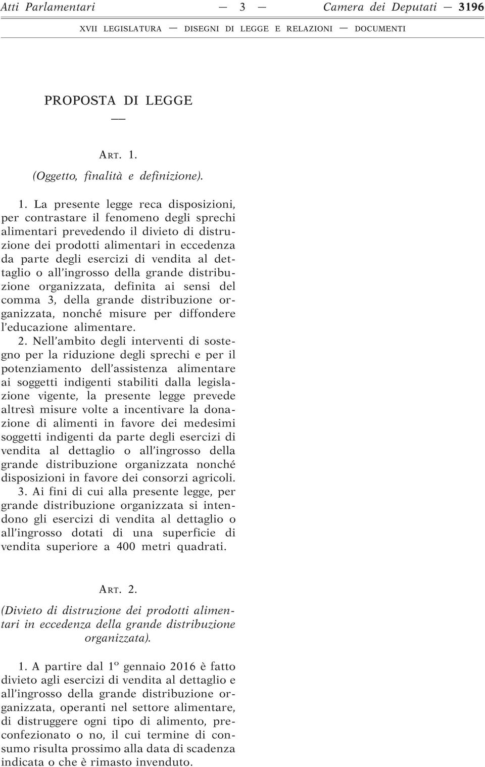 La presente legge reca disposizioni, per contrastare il fenomeno degli sprechi alimentari prevedendo il divieto di distruzione dei prodotti alimentari in eccedenza da parte degli esercizi di vendita