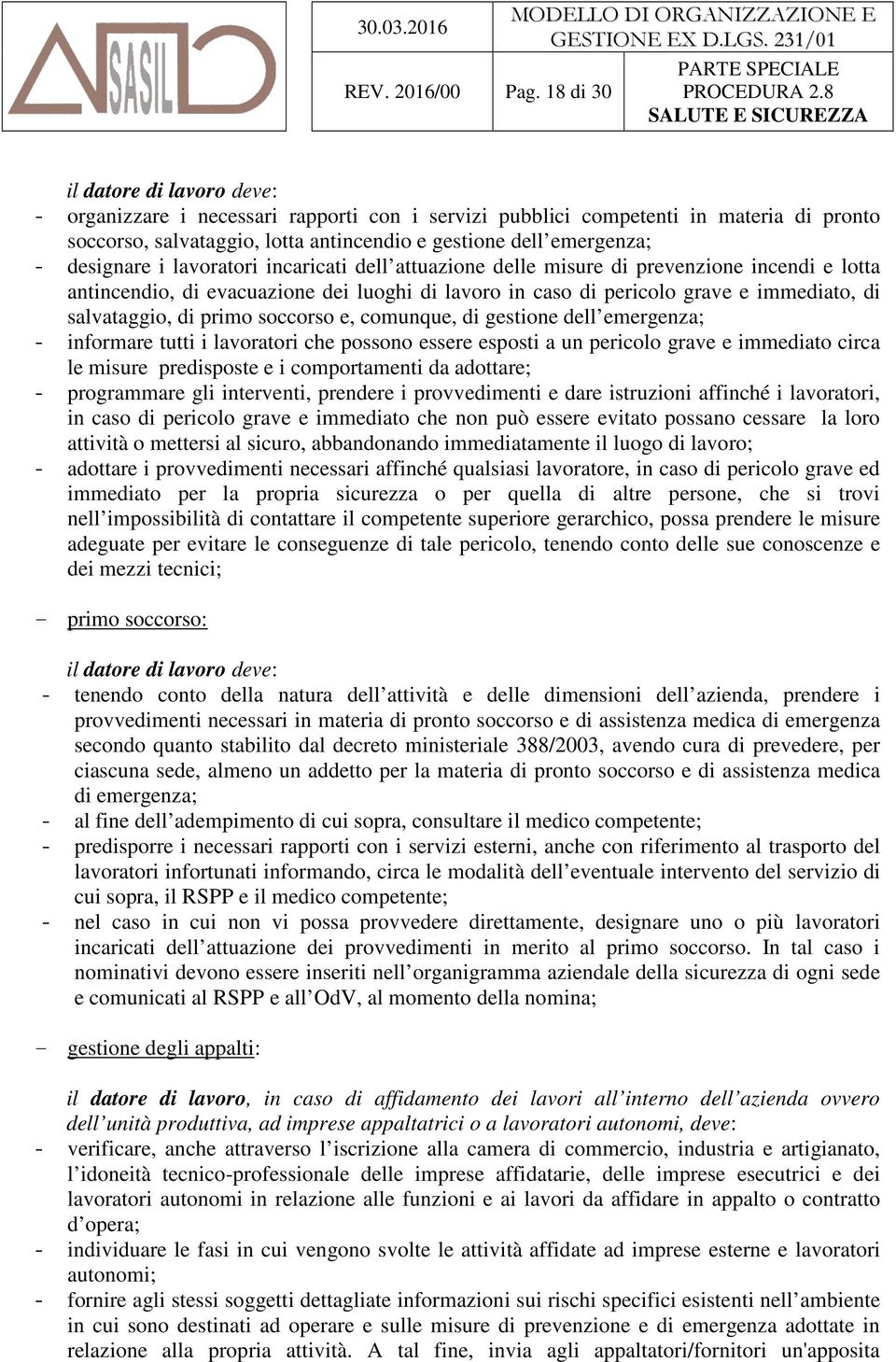 designare i lavoratori incaricati dell attuazione delle misure di prevenzione incendi e lotta antincendio, di evacuazione dei luoghi di lavoro in caso di pericolo grave e immediato, di salvataggio,