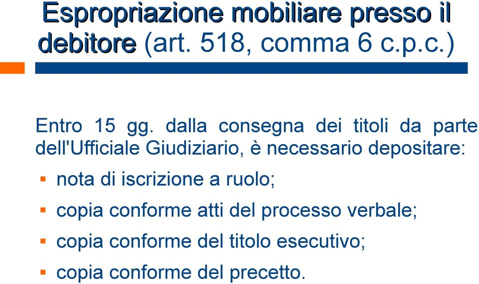 depositare: nota di iscrizione a ruolo; copia conforme atti del processo