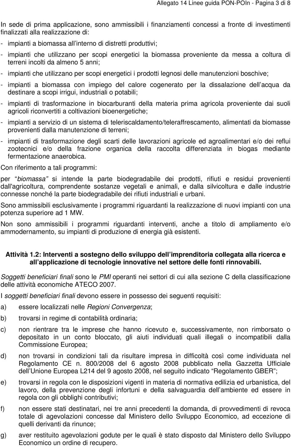 per scopi energetici i prodotti legnosi delle manutenzioni boschive; - impianti a biomassa con impiego del calore cogenerato per la dissalazione dell acqua da destinare a scopi irrigui, industriali o