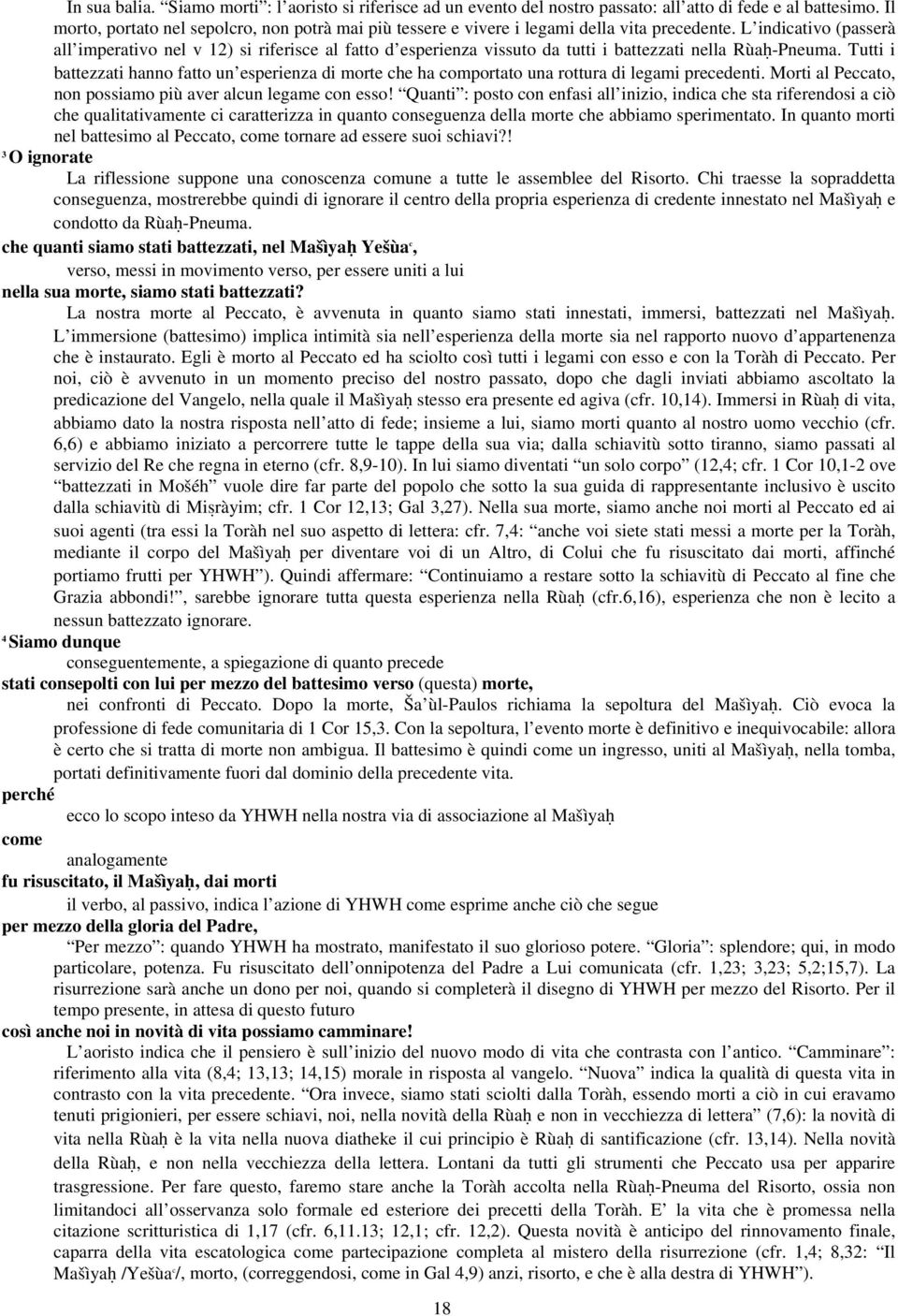 Tutti i battzzati hanno fatto un sprinza di mort ch ha comportato una rottura di lgami prcdnti. Morti al Pccato, non possiamo più avr alcun lgam con sso!