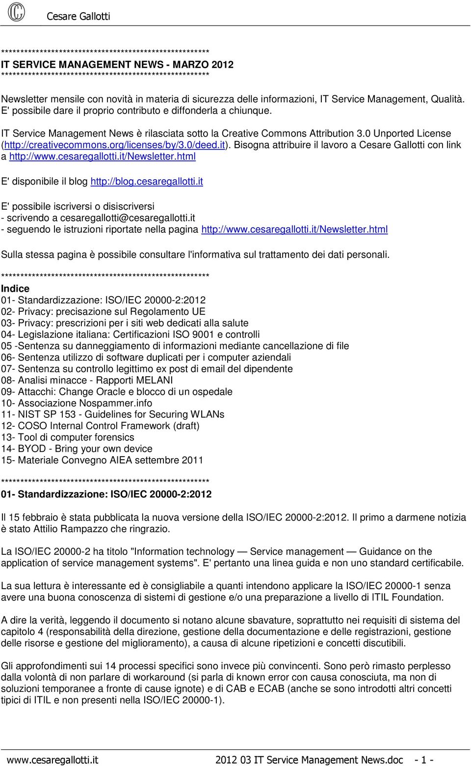 org/licenses/by/3.0/deed.it). Bisogna attribuire il lavoro a Cesare Gallotti con link a http://www.cesaregallotti.