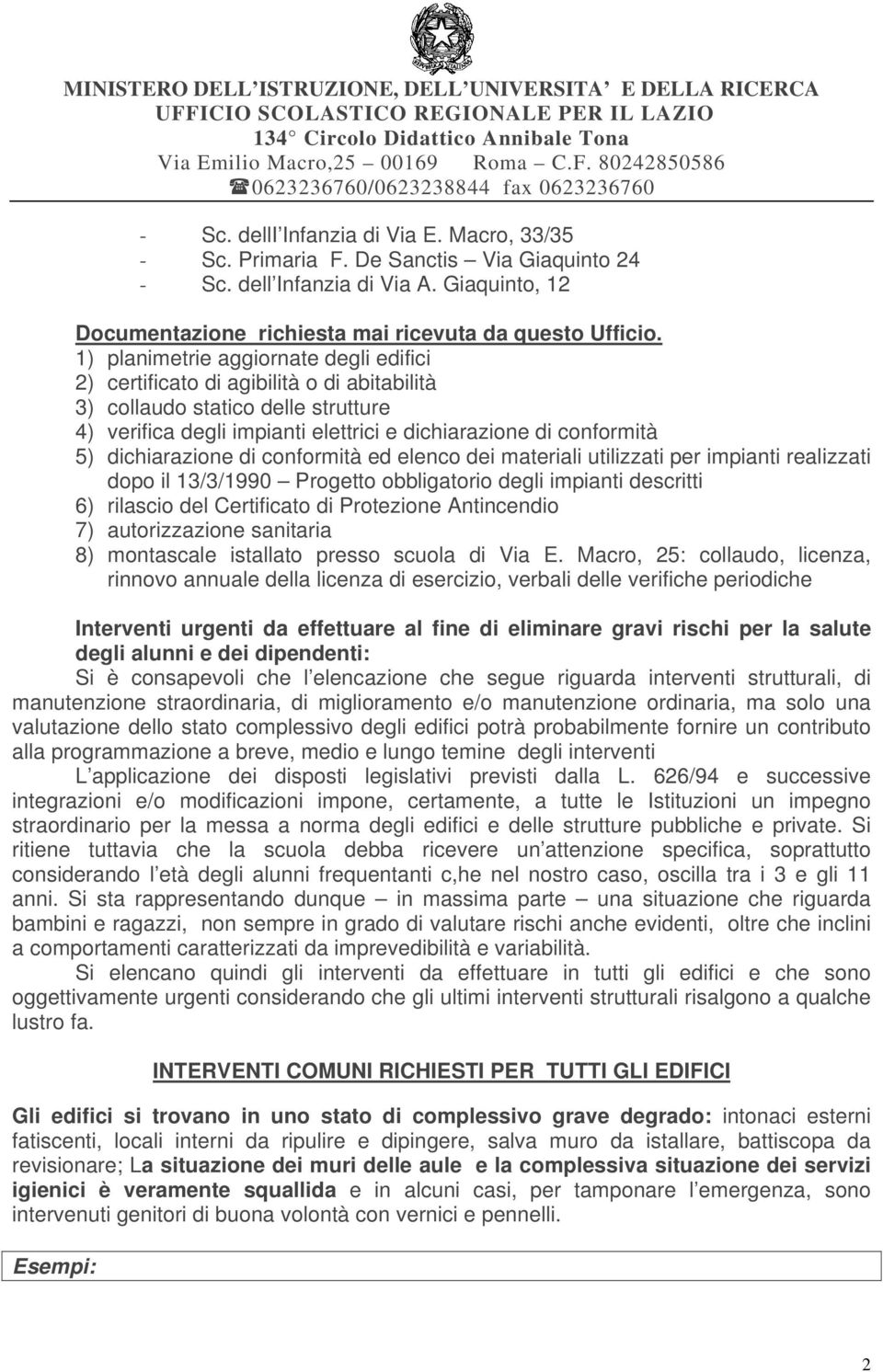 dichiarazione di conformità ed elenco dei materiali utilizzati per impianti realizzati dopo il 13/3/1990 Progetto obbligatorio degli impianti descritti 6) rilascio del Certificato di Protezione