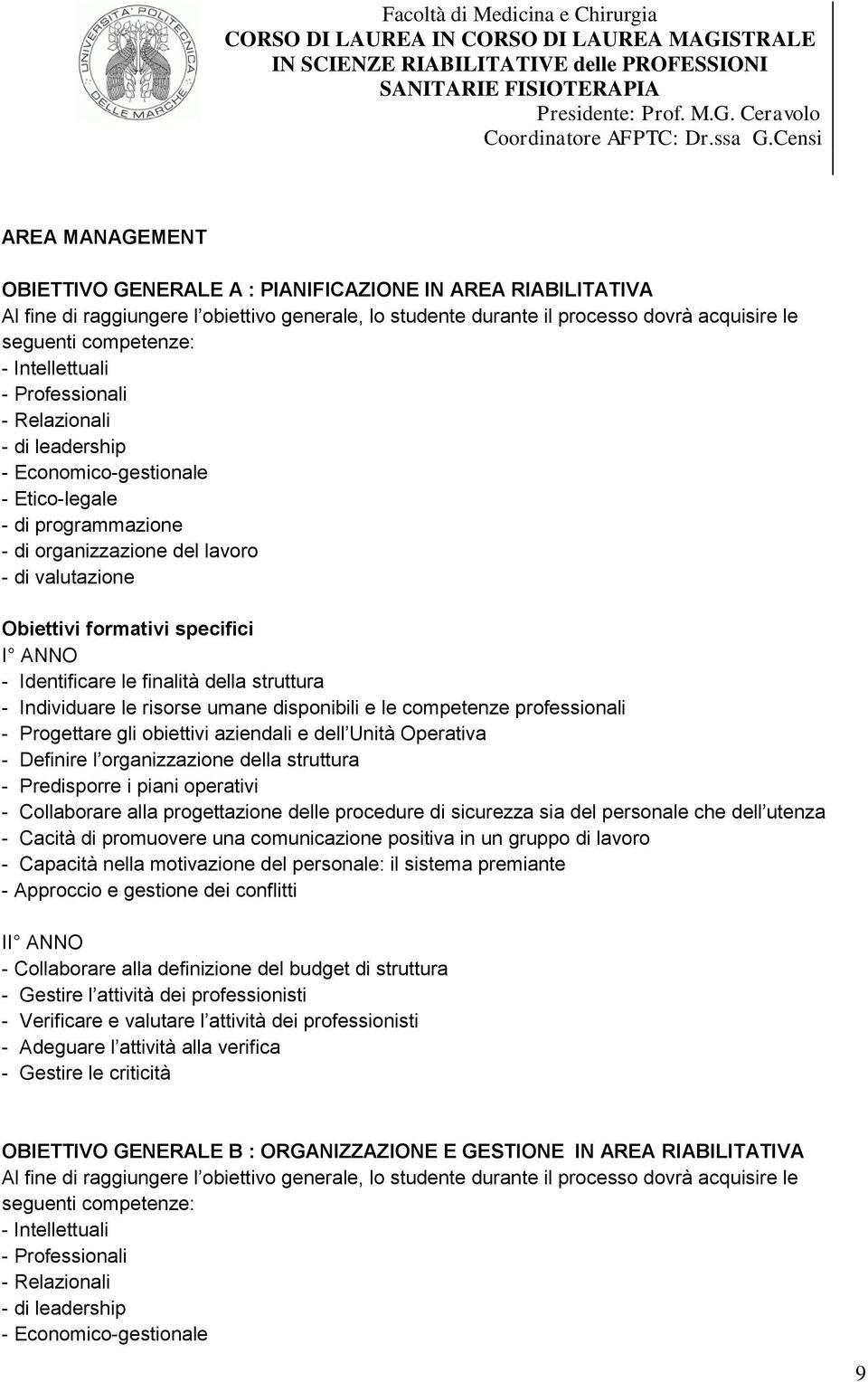 aziendali e dell Unità Operativa - Definire l organizzazione della struttura - Predisporre i piani operativi - Collaborare alla progettazione delle procedure di sicurezza sia del personale che dell