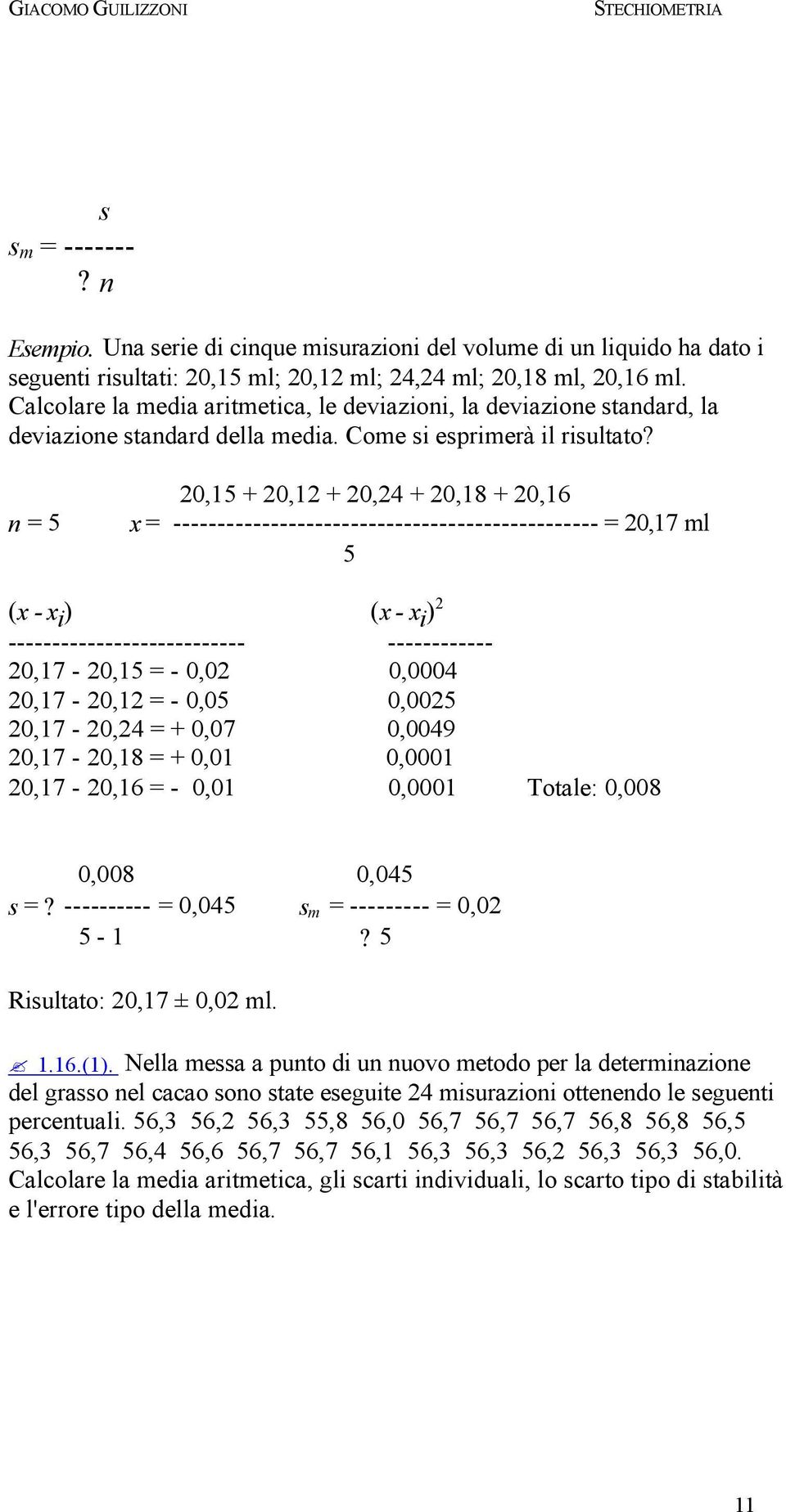 n = 5 20,15 + 20,12 + 20,24 + 20,18 + 20,16 x = ------------------------------------------------ = 20,17 ml 5 (x - x i ) (x - x i ) 2 --------------------------- ------------ 20,17-20,15 = - 0,02