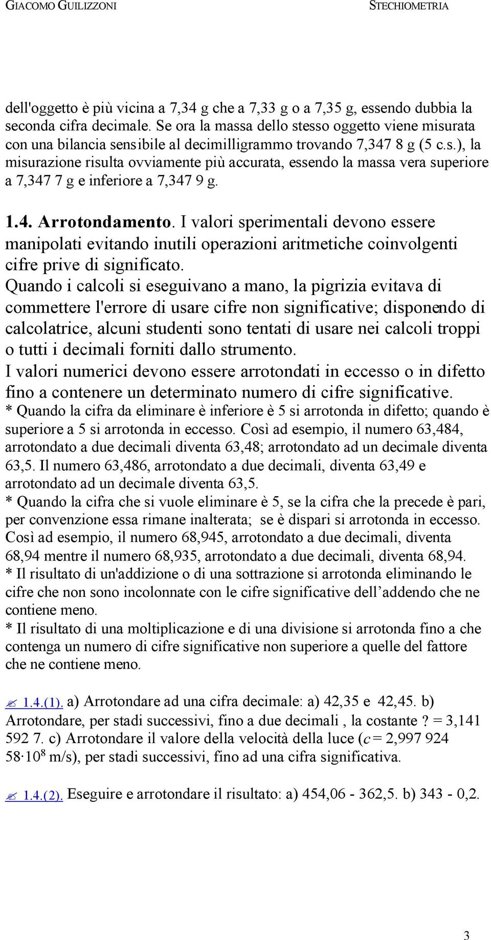 1.4. Arrotondamento. I valori sperimentali devono essere manipolati evitando inutili operazioni aritmetiche coinvolgenti cifre prive di significato.