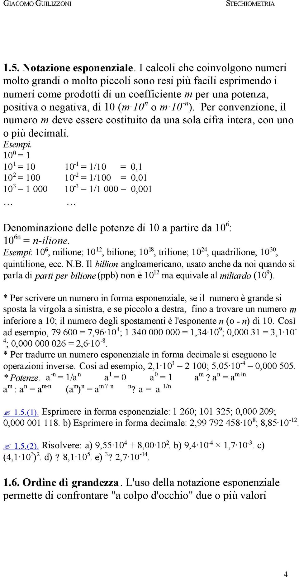 ). Per convenzione, il numero m deve essere costituito da una sola cifra intera, con uno o più decimali. Esempi.