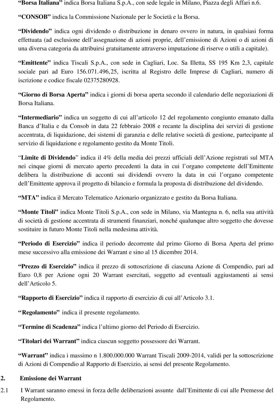 una diversa categoria da attribuirsi gratuitamente attraverso imputazione di riserve o utili a capitale). Emittente indica Tiscali S.p.A., con sede in Cagliari, Loc.
