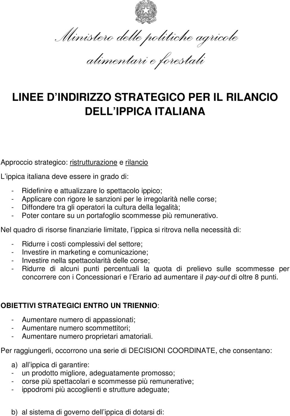 Poter contare su un portafoglio scommesse più remunerativo.