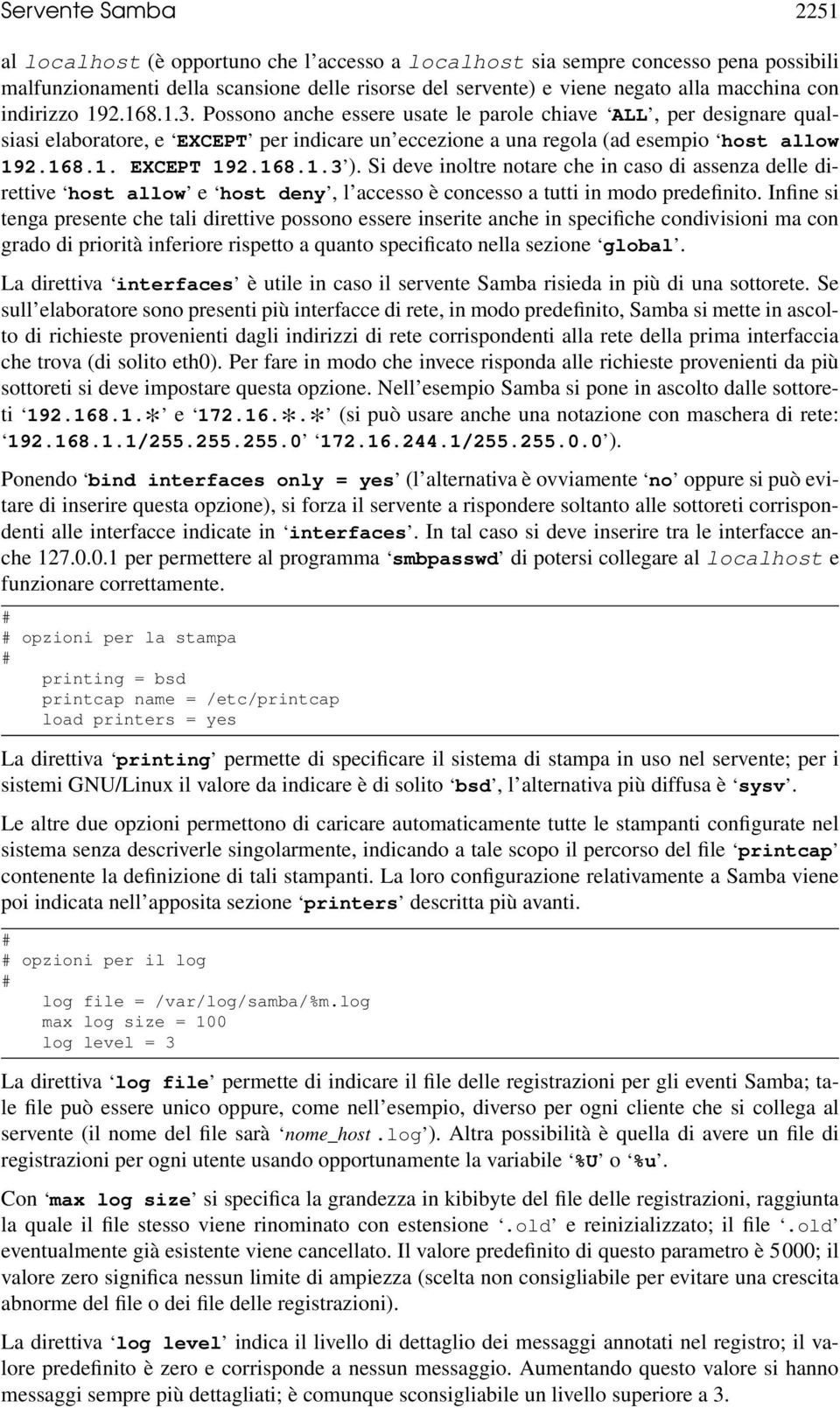 168.1.3 ). Si deve inoltre notare che in caso di assenza delle direttive host allow e host deny, l accesso è concesso a tutti in modo predefinito.