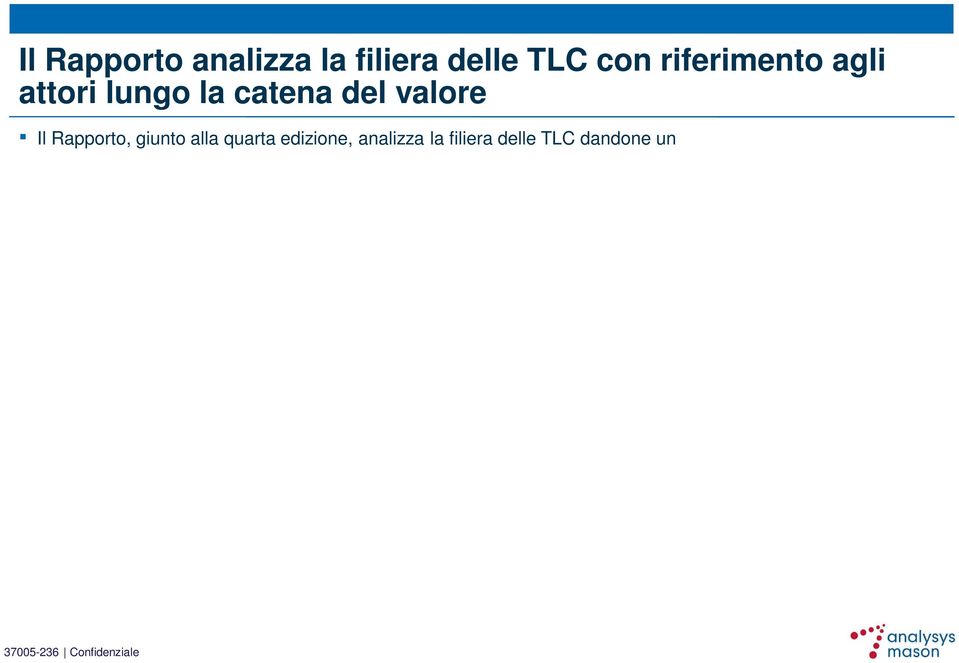 filiera (insieme di aziende ed imprese) delle TLC includendo gli Operatori di TLC* ed i loro fornitori di servizi, apparati ed infrastrutture Questa definizione di filiera delle TLC ci permette di