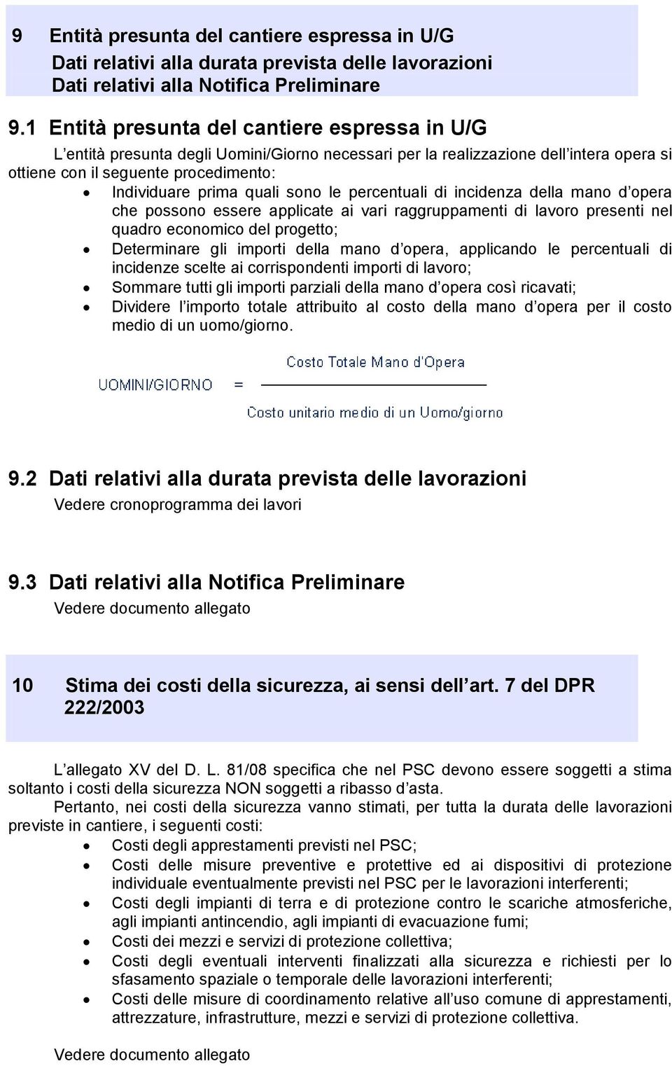 sono le percentuali di incidenza della mano d opera che possono essere applicate ai vari raggruppamenti di lavoro presenti nel quadro economico del progetto; Determinare gli importi della mano d