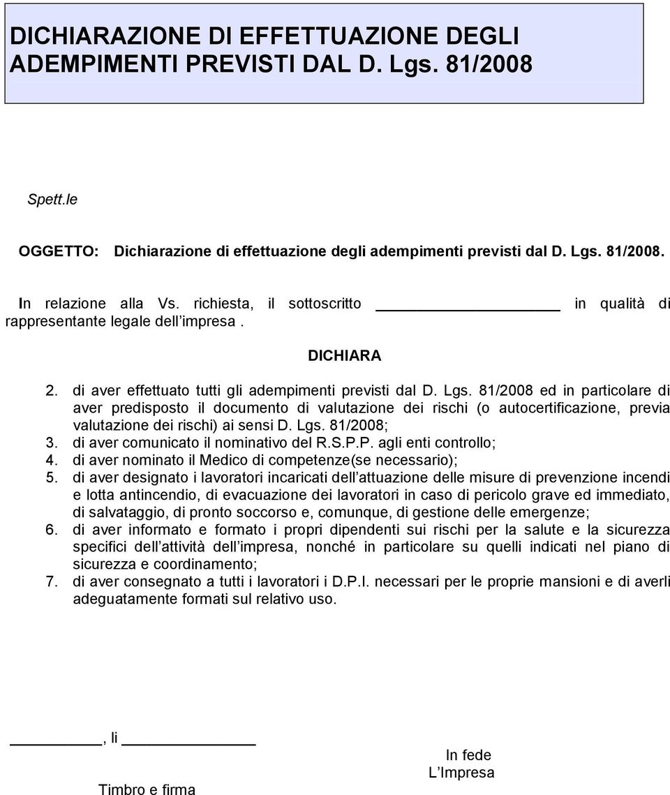 81/2008 ed in particolare di aver predisposto il documento di valutazione dei rischi (o autocertificazione, previa valutazione dei rischi) ai sensi D. Lgs. 81/2008; 3.