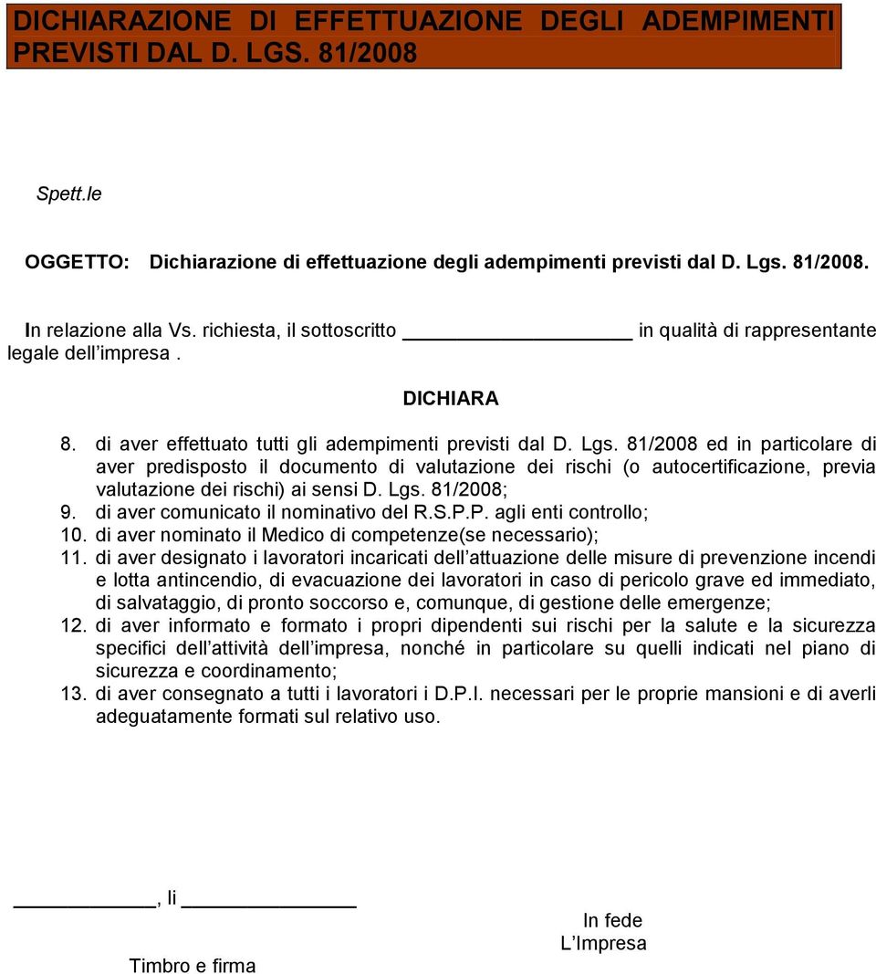 81/2008 ed in particolare di aver predisposto il documento di valutazione dei rischi (o autocertificazione, previa valutazione dei rischi) ai sensi D. Lgs. 81/2008; 9.