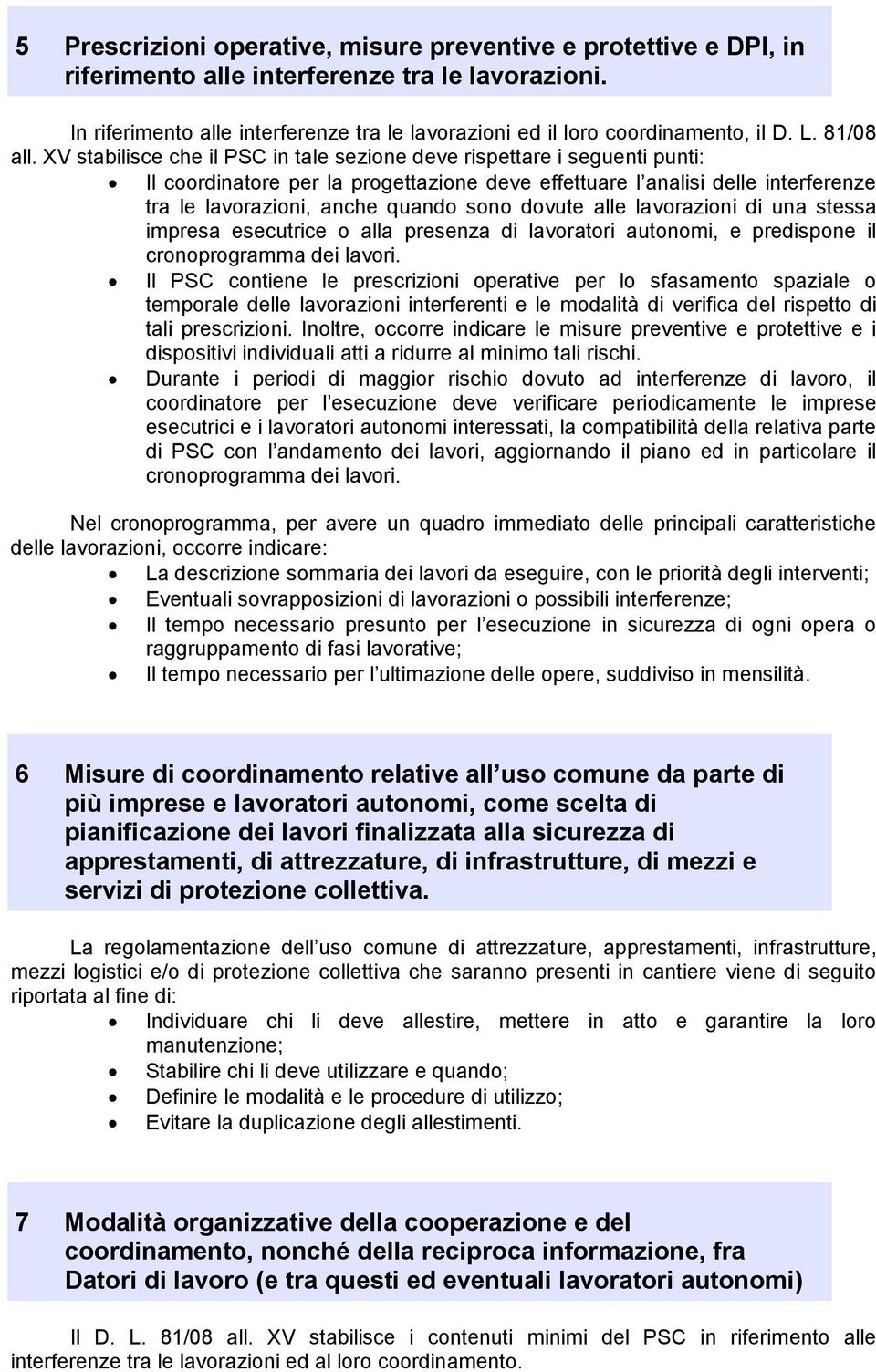 XV stabilisce che il PSC in tale sezione deve rispettare i seguenti punti: Il coordinatore per la progettazione deve effettuare l analisi delle interferenze tra le lavorazioni, anche quando sono