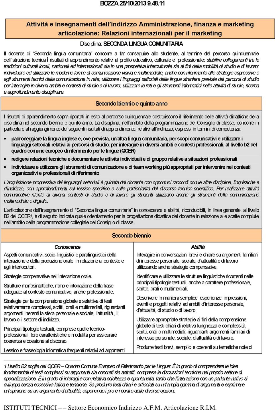 lingua comunitaria concorre a far conseguire allo studente, al termine del percorso quinquennale dell istruzione tecnica i risultati di apprendimento relativi al profilo educativo, culturale e