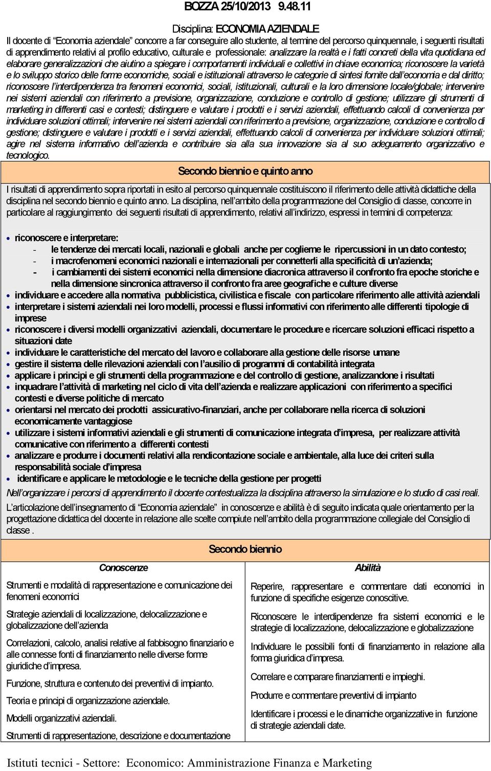 profilo educativo, culturale e professionale: analizzare la realtà e i fatti concreti della vita quotidiana ed elaborare generalizzazioni che aiutino a spiegare i comportamenti individuali e