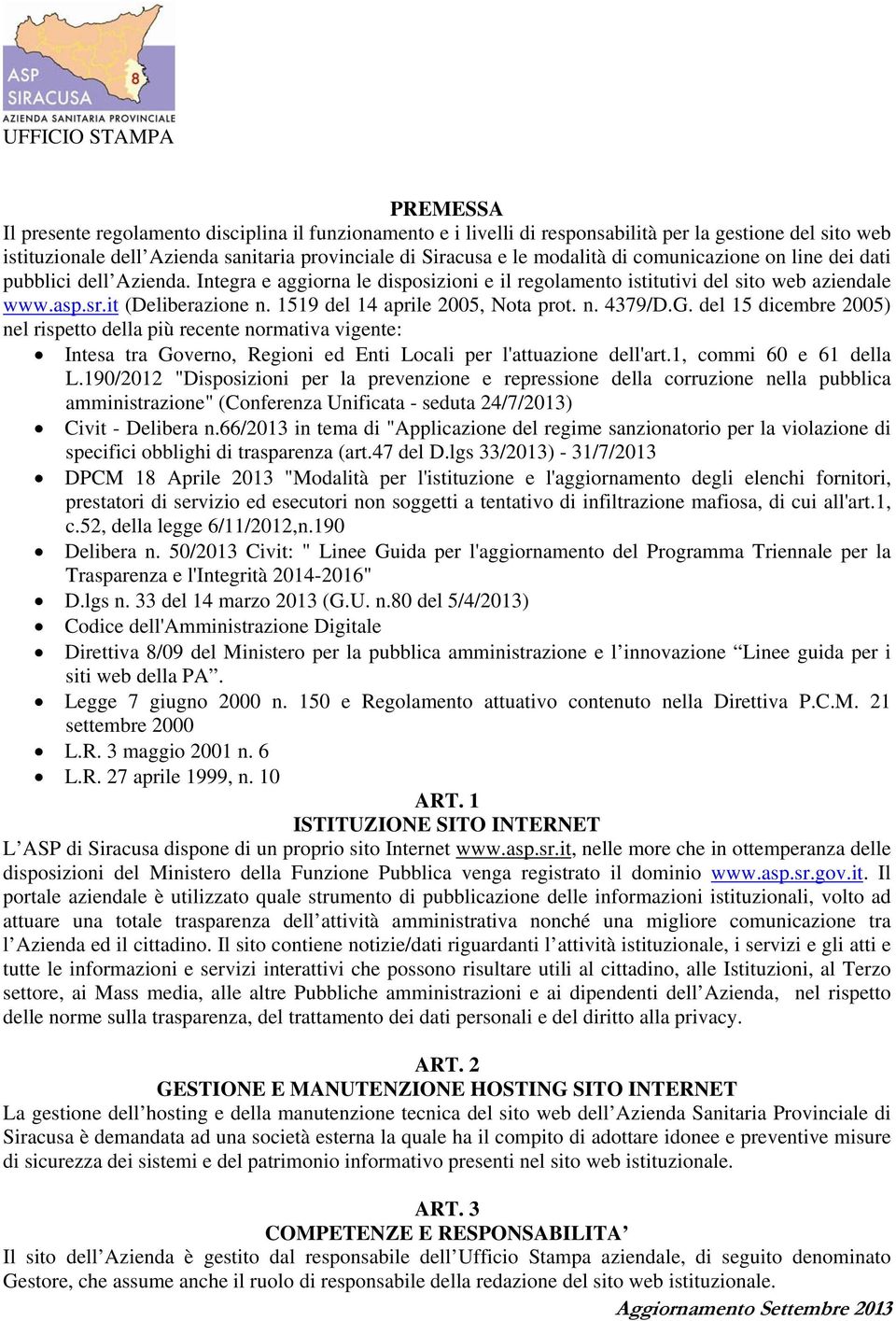 1519 del 14 aprile 2005, Nota prot. n. 4379/D.G. del 15 dicembre 2005) nel rispetto della più recente normativa vigente: Intesa tra Governo, Regioni ed Enti Locali per l'attuazione dell'art.