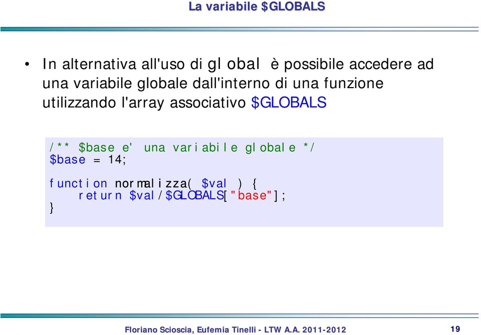 utilizzando l'array associativo $GLOBALS /** $base e' una variabile