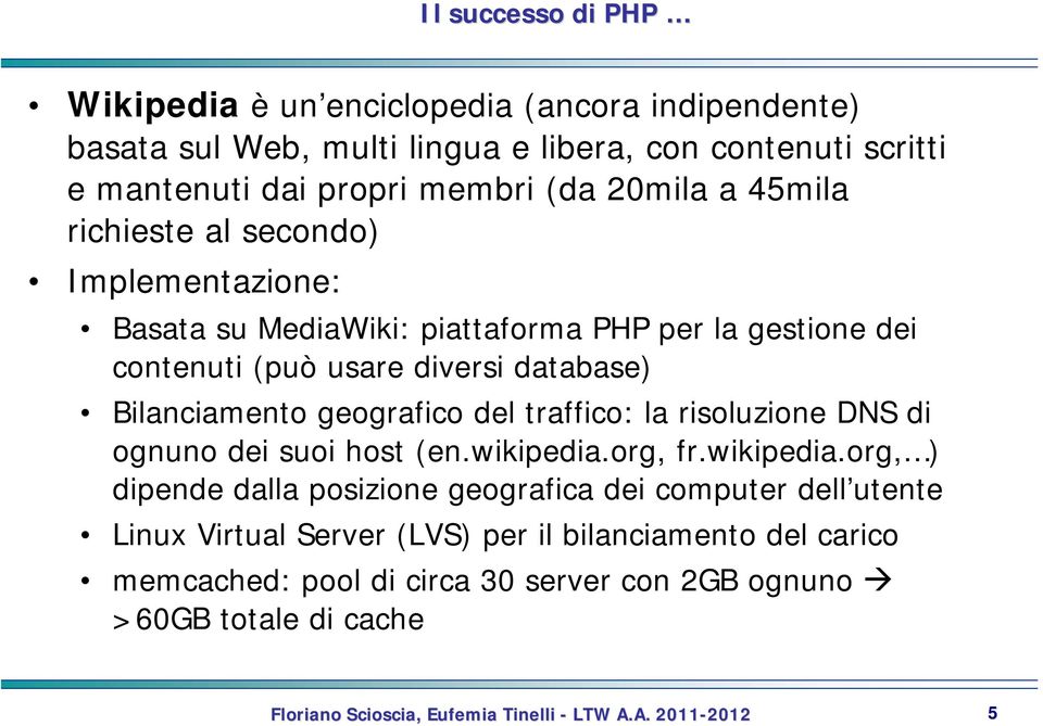 database) Bilanciamento geografico del traffico: la risoluzione DNS di ognuno dei suoi host (en.wikipedia.