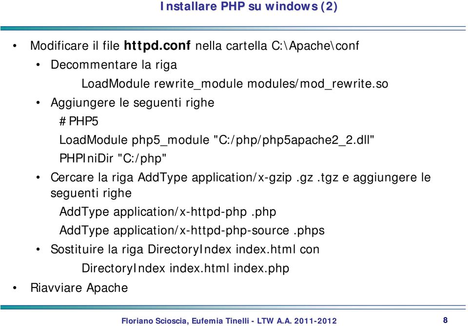 so Aggiungere le seguenti righe #PHP5 LoadModule php5_module "C:/php/php5apache2_2.