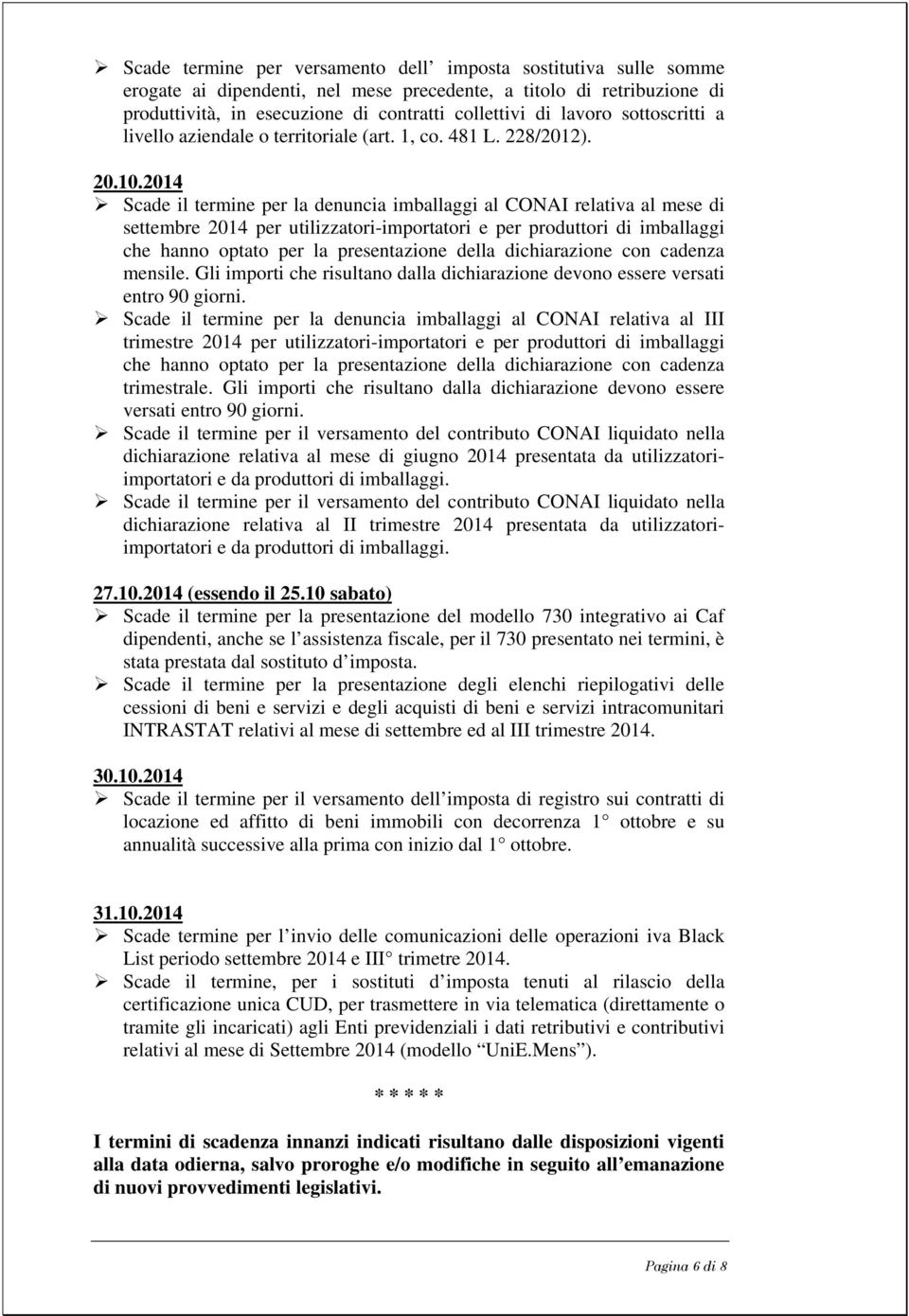 2014 Scade il termine per la denuncia imballaggi al CONAI relativa al mese di settembre 2014 per utilizzatori-importatori e per produttori di imballaggi che hanno optato per la presentazione della