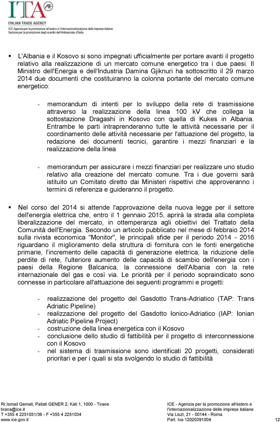 per lo sviluppo della rete di trasmissione attraverso la realizzazione della linea 100 kv che collega la sottostazione Dragashi in Kosovo con quella di Kukes in Albania.