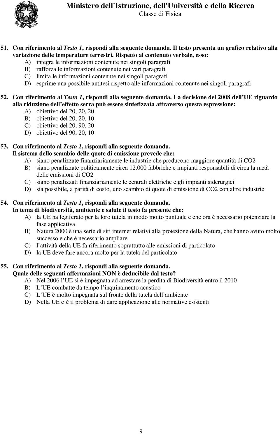 Rispetto al contenuto verbale, esso: A) integra le informazioni contenute nei singoli paragrafi B) rafforza le informazioni contenute nei vari paragrafi C) limita le informazioni contenute nei