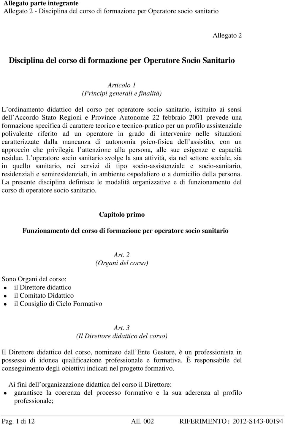 formazione specifica di carattere teorico e tecnico-pratico per un profilo assistenziale polivalente riferito ad un operatore in grado di intervenire nelle situazioni caratterizzate dalla mancanza di