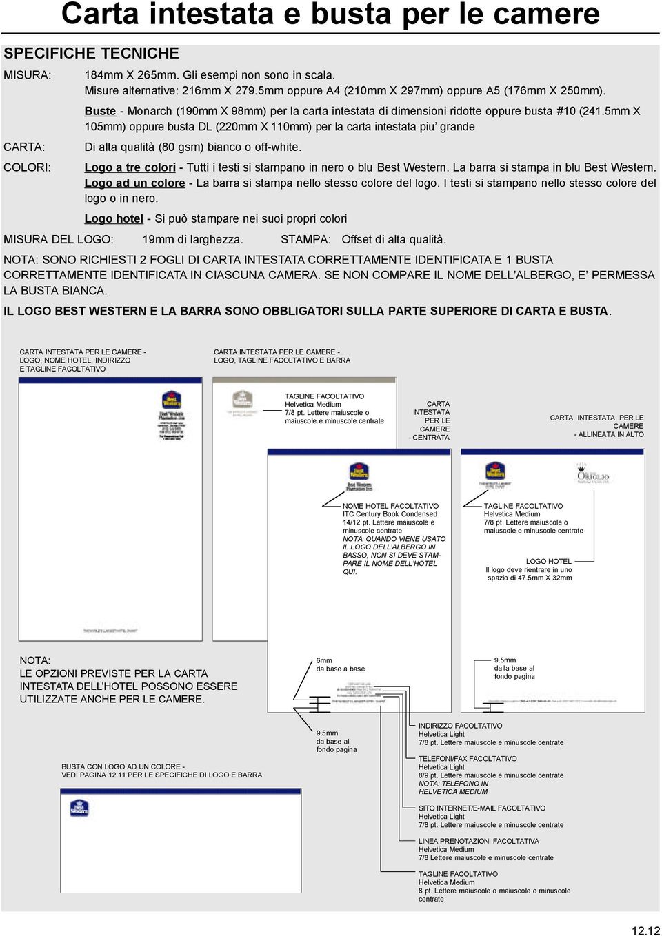 5mm X 105mm) oppure busta DL (220mm X 110mm) per la carta intestata piu grande Di alta qualità (80 gsm) bianco o off-white. Logo a tre colori - Tutti i testi si stampano in nero o blu Best Western.